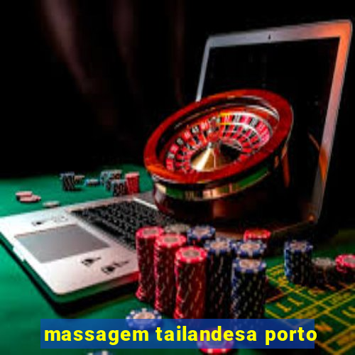 massagem tailandesa porto